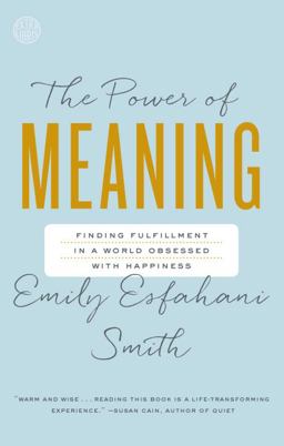 Power of Meaning Finding Fulfillment in a World Obsessed with Happiness  9780553446562 Front Cover