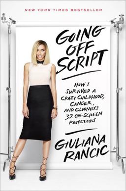 Going off Script How I Survived a Crazy Childhood, Cancer, and Clooney's 32 On-Screen Rejections  9780553446654 Front Cover
