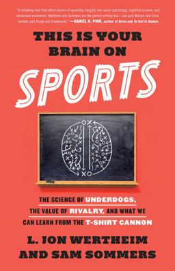This Is Your Brain on Sports The Science of Underdogs, the Value of Rivalry, and What We Can Learn from the T-Shirt Cannon  9780553447422 Front Cover