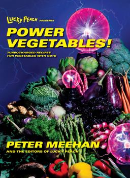 Lucky Peach Presents Power Vegetables! Turbocharged Recipes for Vegetables with Guts: a Cookbook  9780553447989 Front Cover