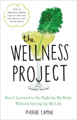 Wellness Project How I Learned to Do Right by My Body, Without Giving up My Life  9780553459227 Front Cover