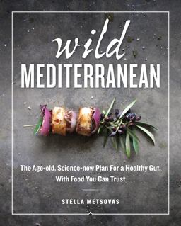 Wild Mediterranean The Age-Old, Science-new Plan for a Healthy Gut, with Food You Can Trust  9780553496468 Front Cover