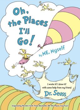 Oh, the Places I'll Go! by ME, Myself
