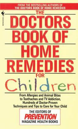 Doctors Book of Home Remedies for Children From Allergies and Animal Bites to Toothaches and TV Addiction, Hundreds of Doctor-Proven Techniques and Tips to Care for Your Child  9780553569858 Front Cover