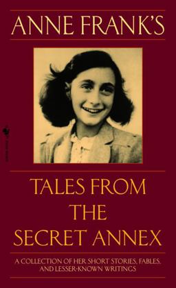 Anne Frank's Tales from the Secret Annex A Collection of Her Short Stories, Fables, and Lesser-Known Writings, Revised Edition  9780553586381 Front Cover