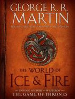 World of Ice and Fire The Untold History of Westeros and the Game of Thrones  9780553805444 Front Cover