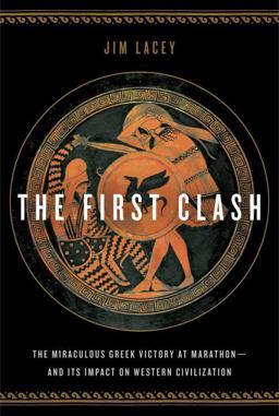 First Clash The Miraculous Greek Victory at Marathon -- And Its Impact on Western Civilization 2011 9780553807349 Front Cover