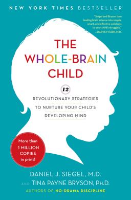 Whole-Brain Child 12 Revolutionary Strategies to Nurture Your Child's Developing Mind  9780553807912 Front Cover