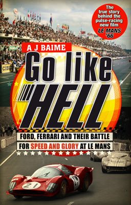 Go Like Hell Ford, Ferrari and Their Battle for Speed and Glory at le Mans  9780553818390 Front Cover