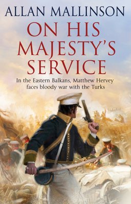 On His Majesty's Service (the Matthew Hervey Adventures: 11): a Tense, Fast-Paced Unputdownable Military Page-turner from Bestselling Author Allan Mallinson  9780553818642 Front Cover