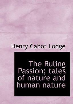 The Ruling Passion; Tales of Nature and Human Nature