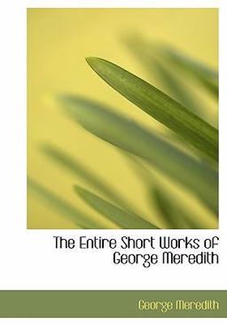 The Entire Short Works of George Meredith
