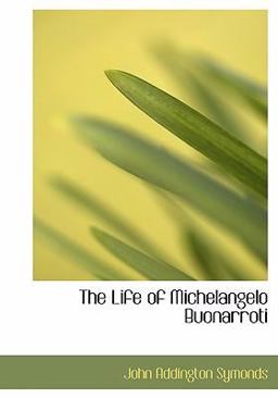 The Life of Michelangelo Buonarroti