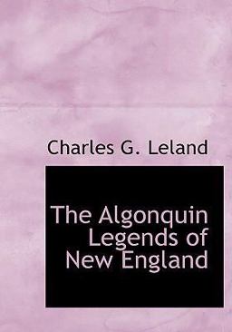 The Algonquin Legends of New England The Algonquin Legends of New England