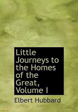 Little Journeys to the Homes of the Great