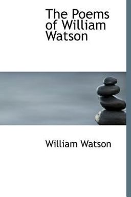 The Poems of William Watson The Poems of William Watson