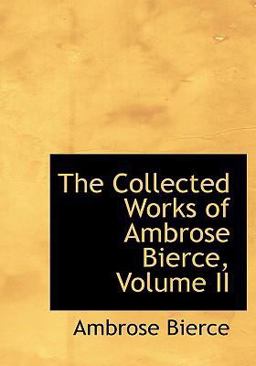 The Collected Works of Ambrose Bierce