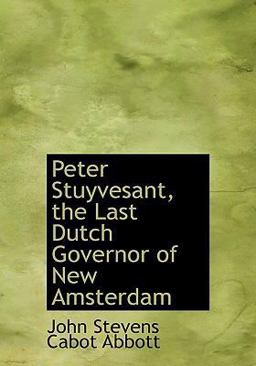 Peter Stuyvesant, the Last Dutch Governor of New Amsterdam