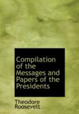 Compilation of the Messages and Papers of the Presidents