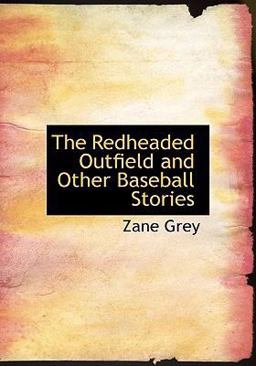 The Redheaded Outfield and Other Baseball Stories