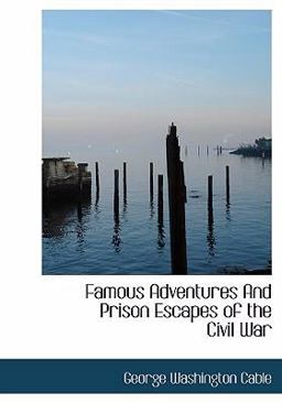 Famous Adventures and Prison Escapes of the Civil War