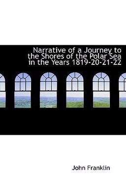 Narrative of a Journey to the Shores of the Polar Sea in the Years 1819-20-21-22