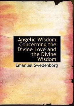 Angelic Wisdom Concerning the Divine Love and the Divine Wisdom