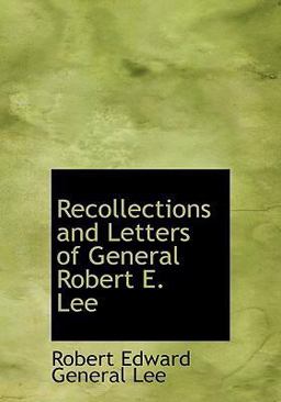 Recollections and Letters of General Robert E Lee