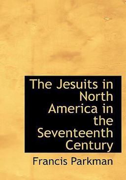 The Jesuits in North America in the Seventeenth Century