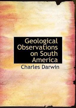 Geological Observations on South America Geological Observations on South America