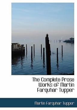 The Complete Prose Works of Martin Farquhar Tupper