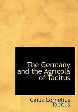 The Germany and the Agricola of Tacitus The Germany and the Agricola of Tacitus