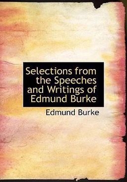 Selections from the Speeches and Writings of Edmund Burke