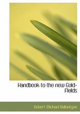 Handbook to the New Gold-Fields