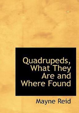 Quadrupeds, What They Are and Where Found
