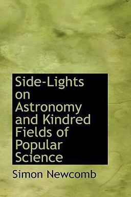Side-Lights on Astronomy and Kindred Fields of Popular Science