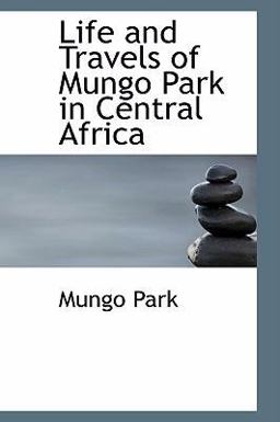 Life and Travels of Mungo Park in Central Afric