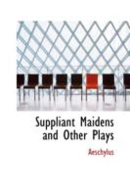 Suppliant Maidens and Other Plays
