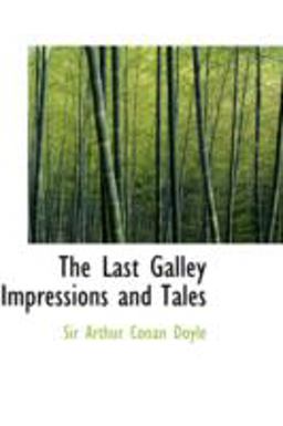 The Last Galley Impressions and Tales