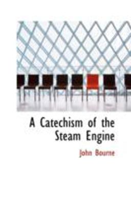 A Catechism of the Steam Engine