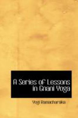 A Series of Lessons in Gnani Yog