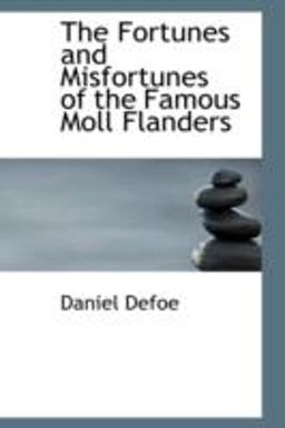The Fortunes and Misfortunes of the Famous Moll Flanders, and C