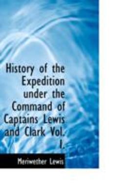 History of the Expedition under the Command of Captains Lewis and Clark