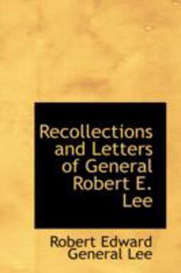 Recollections and Letters of General Robert E Lee