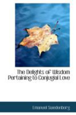 The Delights of Wisdom Pertaining to Conjugial Love