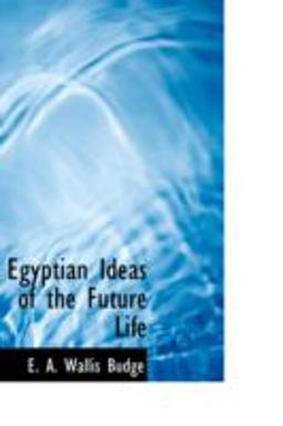 Egyptian Ideas of the Future Life