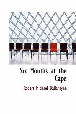 Six Months at the Cape