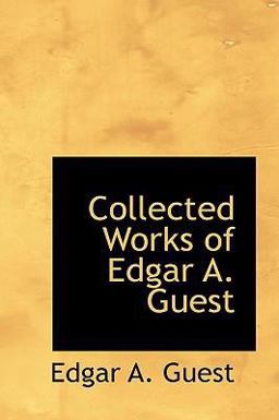 Collected Works of Edgar a Guest