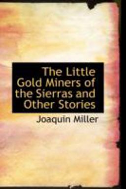 The Little Gold Miners of the Sierras and Other Stories