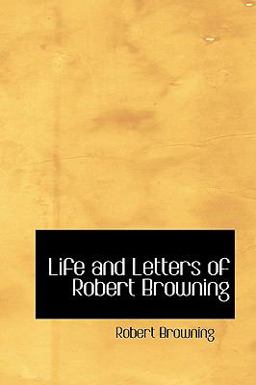 Life and Letters of Robert Browning